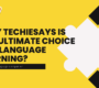 Why Techiesays is the Ultimate Choice for Language Learning 90x80